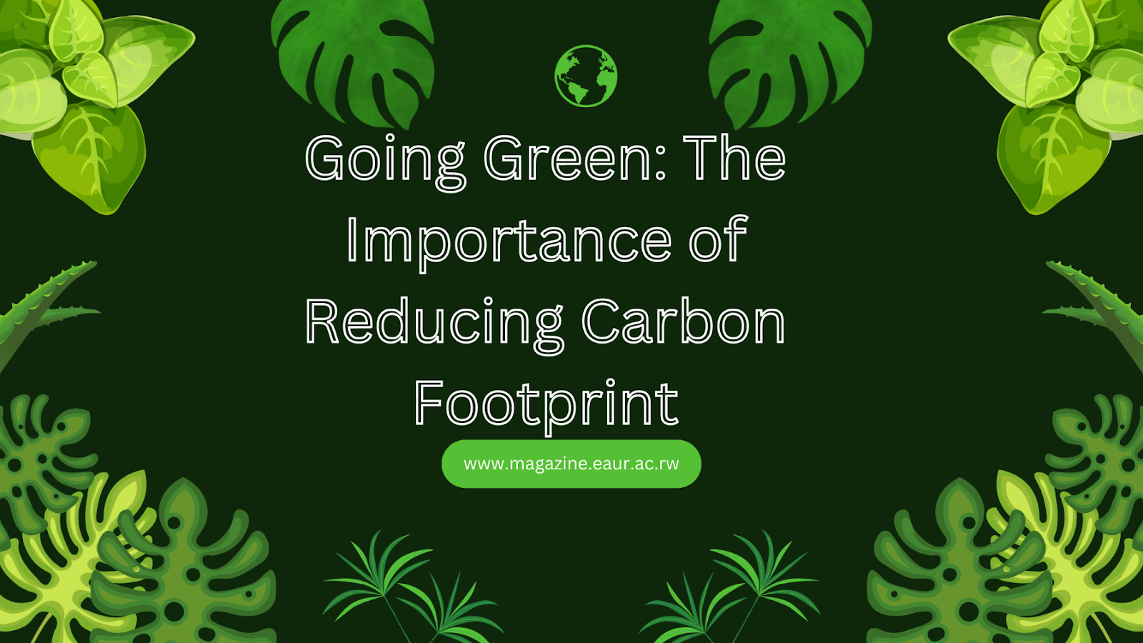 Going Green Definition, Effects and Importance of Reducing Carbon Footprint" EAUR Magazine
